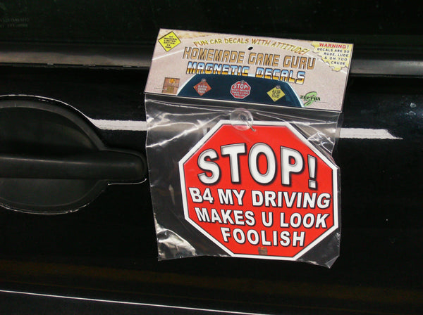 STOP! B4 MY DRIVING MAKES YOU LOOK FOOLISH: Magnet Car Decal